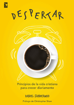 Despertar - Principios de la vida cristiana para crecer diariamente. Daniel Fanderwud
