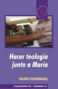 Hacer teología junto a María. Valdir Steuernagel.
