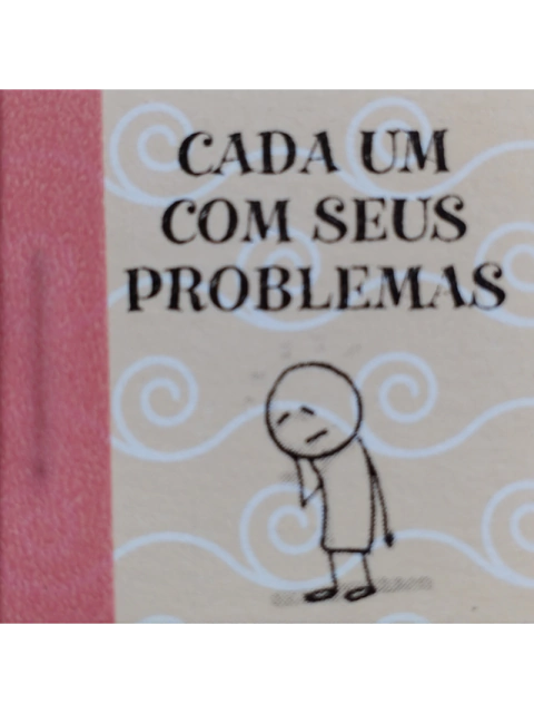 Cada um com seus problemas