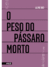 O Peso do Pássaro Morto