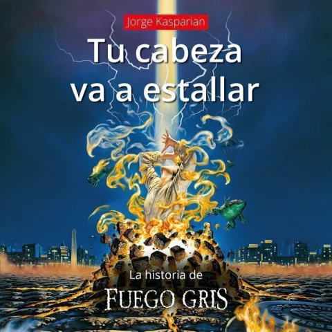 Tu cabeza va a estallar (La historia de Fuego gris)