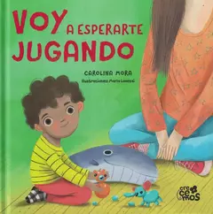 Voy a esperarte jugando - Carolina Mora - comprar online