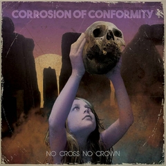 Corrosion Of Conformity - No Cross, No Crown