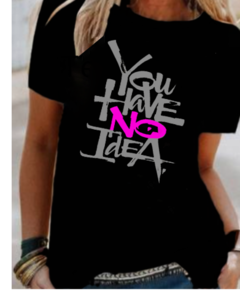 Remera “you have no idea”