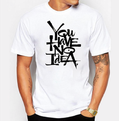Remera “you have no idea”