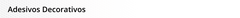 Banner da categoria Adesivos Decorativos