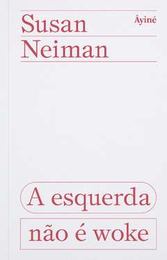 A ESQUERDA NÃO É WOKE - Susan Neiman