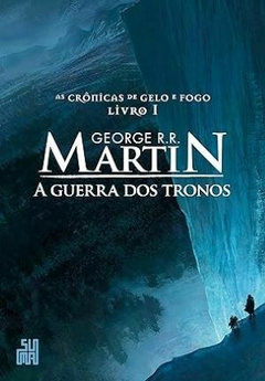 A Guerra dos Tronos - AS CRÔNICAS DE GELO E FOGO - vol. 1 - George R. R. Martin