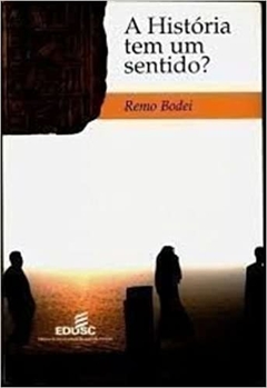 A HISTÓRIA TEM UM SENTIDO? - Remo Bodei