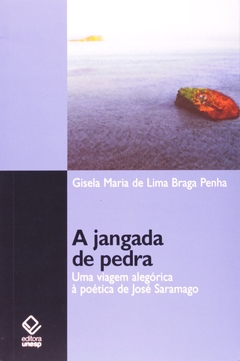 A jangada de pedra - Uma viagem alegórica à poética de José Saramago - Gisela Maria de Lima Braga Penha