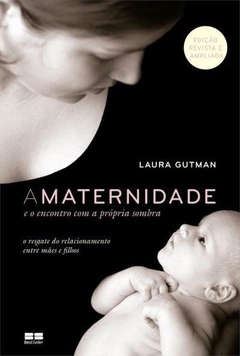 A MATERNIDADE E O ENCONTRO COM A PROPRIA SOMBRA: O RESGATE DO RELACIONAMENTO ENTRE MAES E FILHOS- Laura Gutman