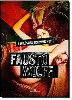 A MILÉSIMA SEGUNDA NOITE - FAUSTO WOLFF