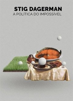 A POLÍTICA DO IMPOSSÍVEL - Stig Dagerman