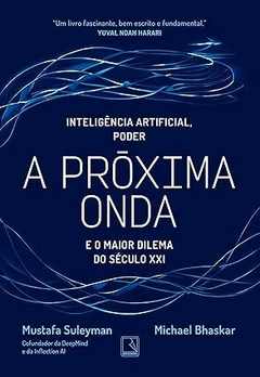 A próxima onda: Inteligência artificial, poder e o maior dilema do século XXI - Mustafa Suleyman , Michael Bhaskar