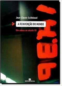 A REINVENÇÃO DO MUNDO -Um adeus ao século XX - Jean-Claude Guillebaud - outlet