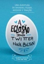 A ECLOSÃO DO TWITTER - Nick Bilton