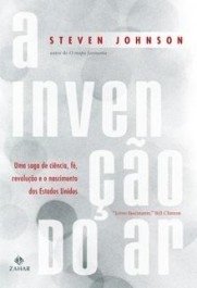 A INVENÇAO DO AR - Uma saga de ciência, fé, revolução e o nascimento dos Estados Unidos - Steven Johnson