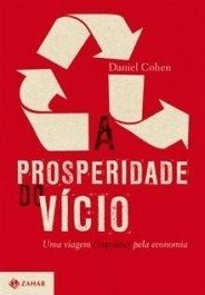 A PROSPERIDADE DO VÍCIO - Uma viagem (inquieta) pela economia - Daniel Cohen