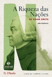 A RIQUEZA DAS NAÇÕES DE ADAM SMITH - Uma biografia - P.J. O'Rourke