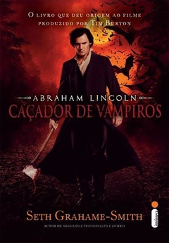 ABRAHAM LINCOLN - CAÇADOR DE VAMPIROS - SETH GRAHAME-SMITH – EDIÇÃO ESPECIAL