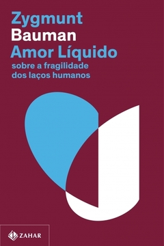 AMOR LÍQUIDO - Sobre a fragilidade dos laços humanos - ZYGMUNT BAUMAN - NOVA EDIÇÃO