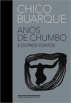 Anos de chumbo e outros contos - Chico Buarque