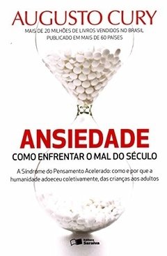 ANSIEDADE - Como enfrentar o mal do século - Augusto Cury