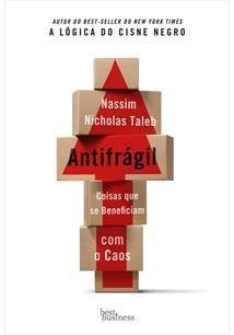 ANTIFRAGIL: COISAS QUE SE BENEFICIAM COM O CAOS - Nassim Nicholas Taleb