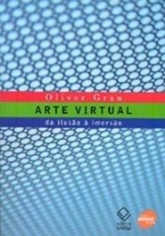 ARTE VIRTUALl - Da ilusão à imersão - Grau, Oliver