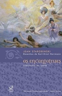 AS ENCANTATRIZES - Sedutoras na ópera - Jean Starobinsky