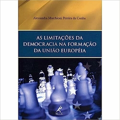 As limitações da democracia na formação da União Europeia - Alessandra Marchioni Pereira da Cunha