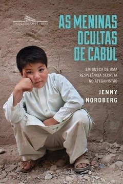 AS MENINAS OCULTAS DE CABUL: em busca de uma resistência secreta no Afeganistão - Jenny Nordberg