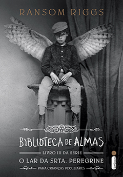 BIBLIOTECA DE ALMAS - Livro III da série O Lar da Srta. Peregrine para Crianças Peculiares - Ramson Riggs