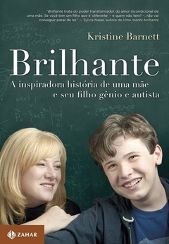 BRILHANTE - A INSPIRADORA HISTORIA DE UMA MAE E SEU FILHO GENIO E AUTISTA - K. BARNETT