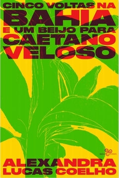 CINCO VOLTAS NA BAHIA E UM BEIJO PARA CAETANO VELOSO - Alexandra Lucas Coelho