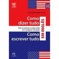 Como Dizer Tudo / Como Escrever Tudo em Inglês: Fale e Escreva a Coisa Certa em Qualquer Situação - Edição 2 em 1