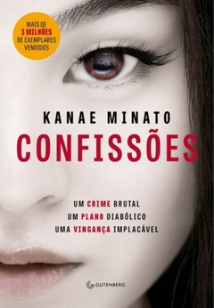 CONFISSÕES - Um crime brutal. Um plano diabólico. Uma vingança implacável - Kanae Minato