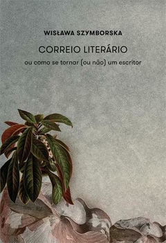 CORREIO LITERÁRIO OU COMO SE TORNAR (OU NÃO) UM ESCRITOR