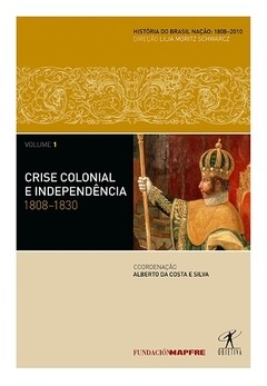 CRISE COLONIAL E INDEPENDÊNCIA: 1808-1830 - vários autores