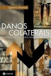 DANOS COLATERAIS - Desigualdades sociais numa era global - Zygmunt Bauman