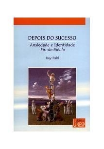 Depois do sucesso - Ansiedade e identidade de fin-de-siécle - Ray Pahl