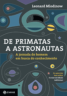 DE PRIMATAS A ASTRONAUTAS - A jornada do homem em busca do conhecimento - Leonard Mlodinow