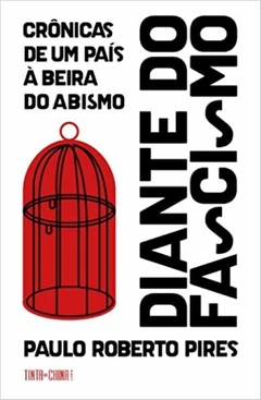 Diante do fascismo - Crônicas de um país à beira do abismo - Paulo Roberto Pires