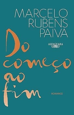 DO COMEÇO AO FIM - Romance - Marcelo Rubens Paiva