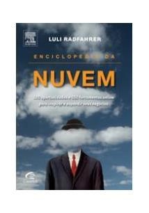 ENCICLOPÉDIA DA NUVEM - 100 oportunidades e 550 ferramentas online para inspirar e expandir seus negócios - Luli Radfahrer