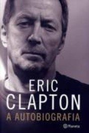 ERIC CLAPTON - A AUTOBIOGRAFIA