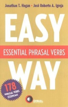 ESSENTIAL PHRASAL VERBS - Easy Way - 178 Phrasal Verbs Essenciais - Hogan, Jonathan T.