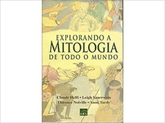 Explorando a mitologia de todo o mundo - Florence Helft, Claude Sauerwein, Leigh Noiville - outlet