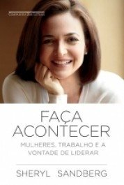 FAÇA ACONTECER - Mulheres, trabalho e a vontade de liderar - Sheryl Sandberg