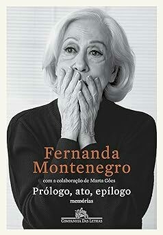 FERNANDA MONTENEGRO - Prólogo, ato, epílogo: Memórias